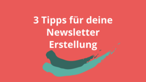 3-Tipps-für-deine-Newsletter-Erstellung